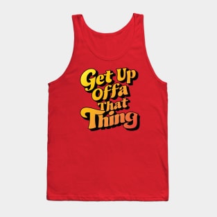 Get Up Offa That Thing Tank Top